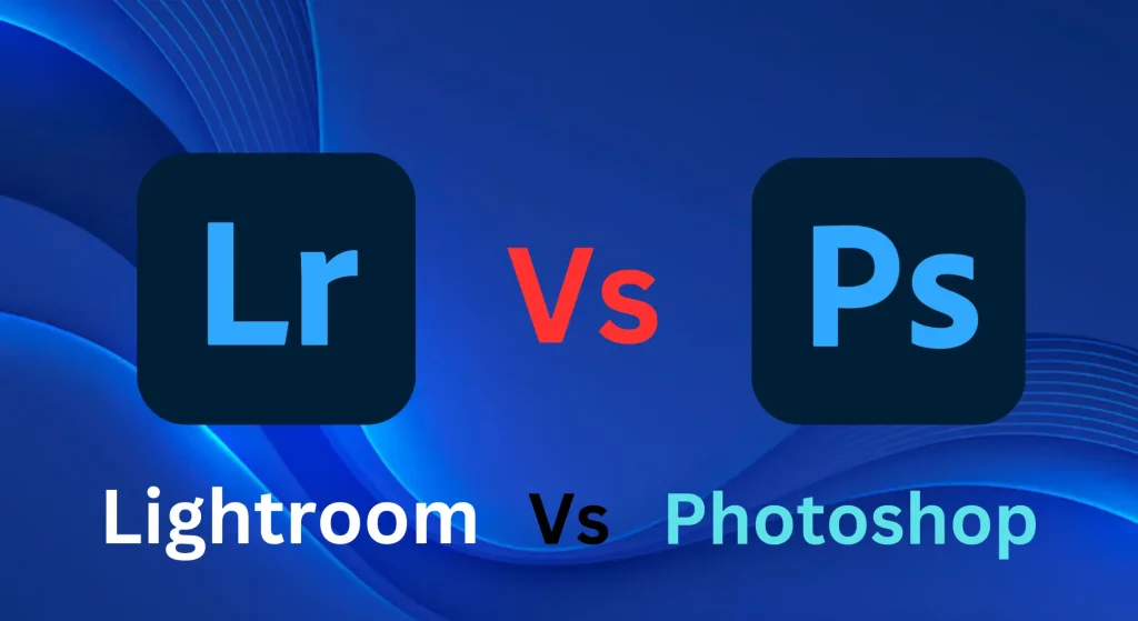 Lightroom VS Photoshop Which App is Best in 2024? 