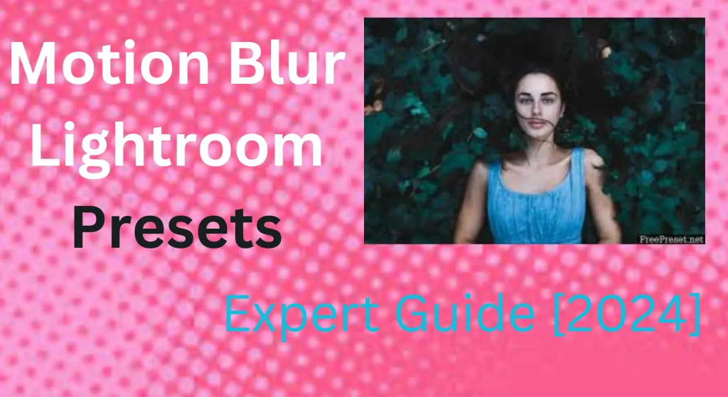 How to Use Motion Blur Lightroom Presets [2024] A Professional Guide